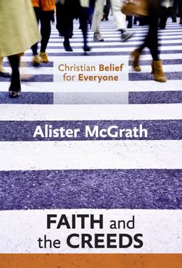 Christian Belief for Everyone: Faith and the Creeds Christian Belief for Everyone: Faith and the Creeds
