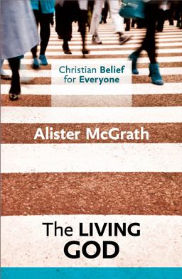 Christian Belief for Everyone: the Living God Christian Belief for Everyone: the Living God