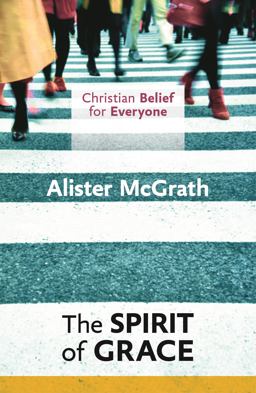 Christian Belief for Everyone: the Spirit of Grace Christian Belief for Everyone: the Spirit of Grace