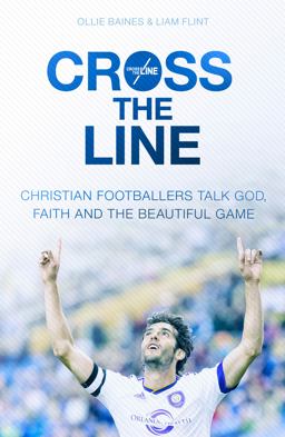 Cross the Line Christian Footballers Talk God, Faith and the Beautiful Game  9780281076802 Front Cover