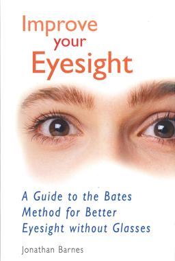 Improve Your Eyesight A Guide to the Bates Method for Better Eyesight Without Glasses  9780285635081 Front Cover