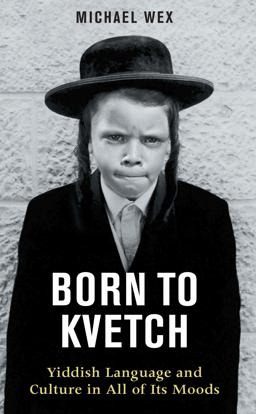 Born to Kvetch Yiddish Language and Culture in All of Its Moods  9780285638891 Front Cover
