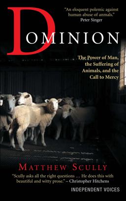 Dominion The Power of Man, the Suffering of Animals, and the Call to Mercy  9780285639041 Front Cover