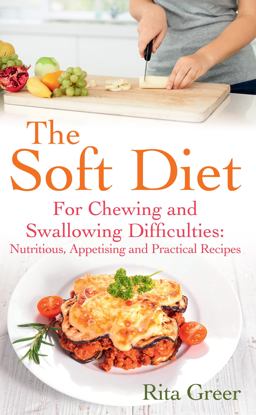 Soft Diet The Nutritious Appetising and Pratical Recipies for Chewing and Swallowing Difficulties 2nd 9780285643529 Front Cover