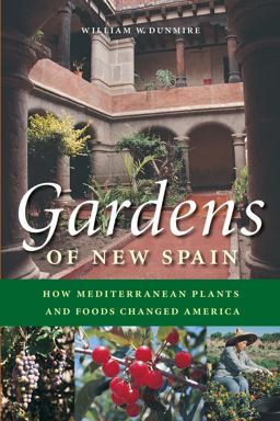 Gardens of New Spain How Mediterranean Plants and Foods Changed America  9780292705647 Front Cover