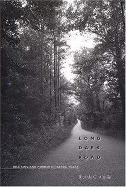 Long Dark Road Bill King and Murder in Jasper, Texas  9780292705746 Front Cover