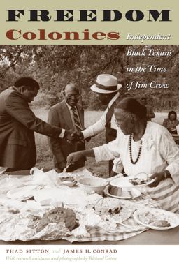 Freedom Colonies Independent Black Texans in the Time of Jim Crow  9780292706422 Front Cover