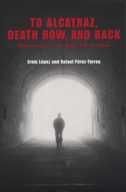 To Alcatraz, Death Row, and Back Memories of an East la Outlaw  9780292706835 Front Cover