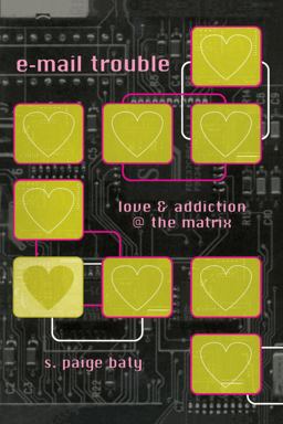 E-Mail Trouble Love and Addiction @ the Matrix  9780292708648 Front Cover