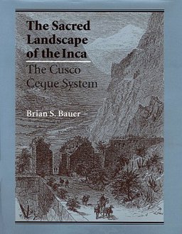 Sacred Landscape of the Inca The Cusco Ceque System  9780292708655 Front Cover