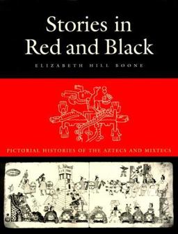 Stories in Red and Black Pictorial Histories of the Aztec and Mixtec  9780292708761 Front Cover