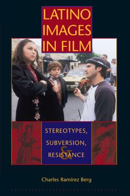 Latino Images in Film Stereotypes, Subversion, and Resistance  9780292709072 Front Cover
