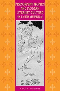 Performing Women and Modern Literary Culture in Latin America Intervening Acts  9780292709454 Front Cover