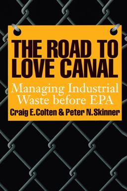 Road to Love Canal Managing Industrial Waste Before EPA  9780292711839 Front Cover
