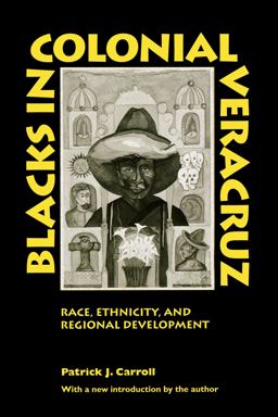Blacks in Colonial Veracruz Race, Ethnicity, and Regional Development 2nd 9780292712331 Front Cover