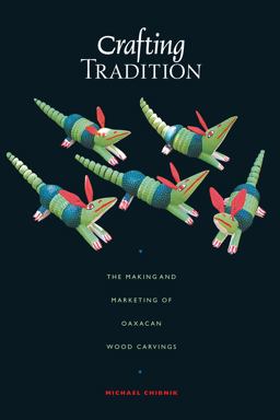 Crafting Tradition The Making and Marketing of Oaxacan Wood Carvings  9780292712485 Front Cover