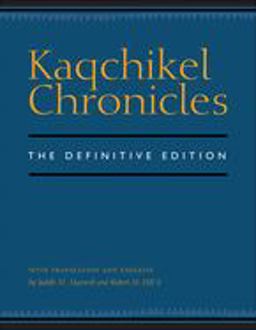 Kaqchikel Chronicles The Definitive Edition  9780292712706 Front Cover