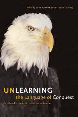 Unlearning the Language of Conquest Scholars Expose Anti-Indianism in America  9780292713260 Front Cover