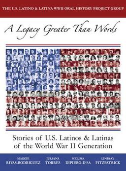 Legacy Greater Than Words Stories of U. S. Latinos and Latinas of the WWII Generation  9780292714182 Front Cover