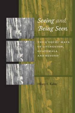 Seeing and Being Seen The Q'eqchi' Maya of Livingston, Guatemala, and Beyond  9780292714557 Front Cover
