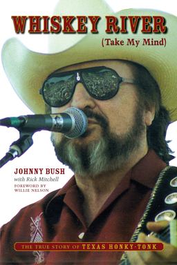 Whiskey River (Take My Mind) The True Story of Texas Honky-Tonk  9780292714908 Front Cover
