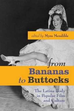 From Bananas to Buttocks The Latina Body in Popular Film and Culture  9780292714939 Front Cover