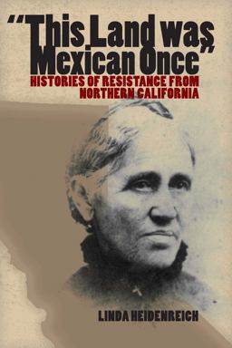 This Land Was Mexican Once Histories of Resistance from Northern California  9780292716346 Front Cover