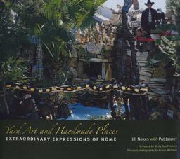 Yard Art and Handmade Places Extraordinary Expressions of Home  9780292716797 Front Cover