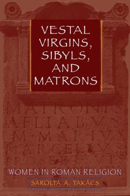 Vestal Virgins, Sibyls, and Matrons Women in Roman Religion  9780292716940 Front Cover
