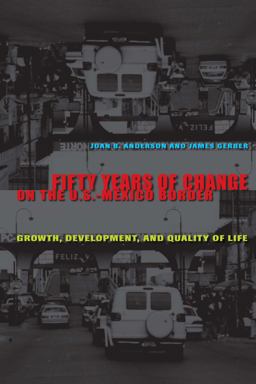 Fifty Years of Change on the U. S. -Mexico Border Growth, Development, and Quality of Life  9780292717190 Front Cover