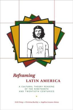 Reframing Latin America A Cultural Theory Reading of the Nineteenth and Twentieth Centuries  9780292717503 Front Cover