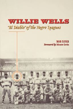 Willie Wells El Diablo of the Negro Leagues  9780292717510 Front Cover