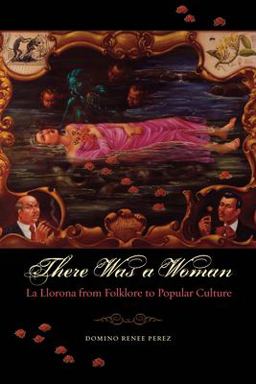 There Was a Woman La Llorona from Folklore to Popular Culture  9780292718128 Front Cover
