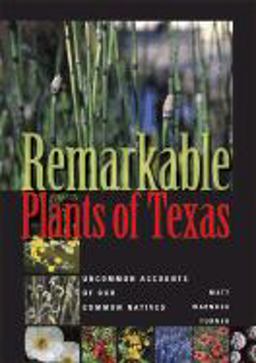 Remarkable Plants of Texas Uncommon Accounts of Our Common Natives  9780292718517 Front Cover