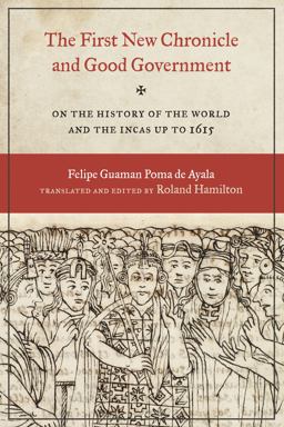First New Chronicle and Good Government On the History of the World and the Incas up To 1615  9780292719590 Front Cover