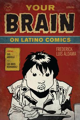 Your Brain on Latino Comics From Gus Arriola to Los Bros Hernandez  9780292719736 Front Cover