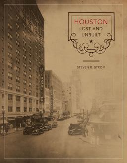 Houston Lost and Unbuilt  9780292721135 Front Cover
