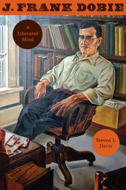 J. Frank Dobie A Liberated Mind  9780292721142 Front Cover
