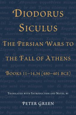 Diodorus Siculus, the Persian Wars to the Fall of Athens Books 11-14. 34 (480-401 BCE)  9780292721258 Front Cover