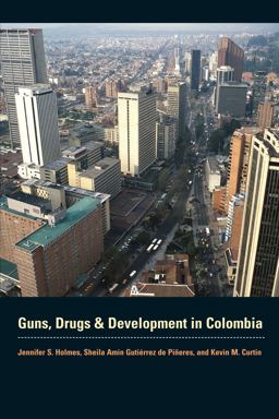 Guns, Drugs, and Development in Colombia  9780292721548 Front Cover