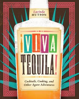 ï¿½Viva Tequila! Cocktails, Cooking, and Other Agave Adventures  9780292722941 Front Cover