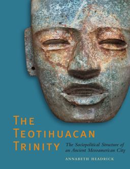 Teotihuacan Trinity The Sociopolitical Structure of an Ancient Mesoamerican City  9780292723092 Front Cover