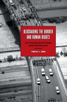 Blockading the Border and Human Rights The el Paso Operation That Remade Immigration Enforcement  9780292723498 Front Cover