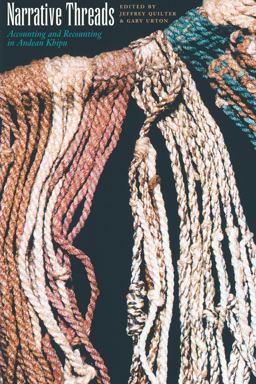 Narrative Threads Accounting and Recounting in Andean Khipu  9780292723672 Front Cover