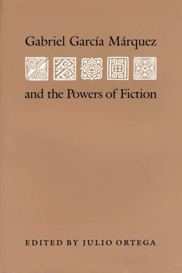 Gabriel Garcia Marquez and the Powers of Fiction