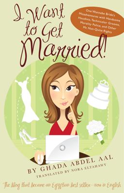I Want to Get Married! One Wannabe Bride's Misadventures with Handsome Houdinis, Technicolor Grooms, Morality Police, and Other Mr. Not Quite Rights  9780292723979 Front Cover