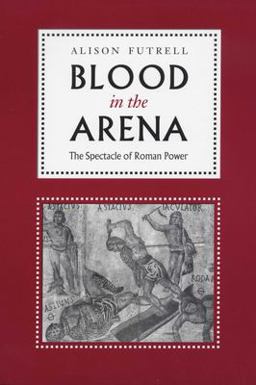 Blood in the Arena The Spectacle of Roman Power  9780292725232 Front Cover