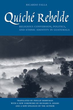 Quichï¿½ Rebelde Religious Conversion, Politics, and Ethnic Identity in Guatemala  9780292725324 Front Cover