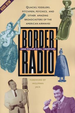 Border Radio Quacks, Yodelers, Pitchmen, Psychics, and Other Amazing Broadcasters of the American Airwaves, Revised Edition 2nd 9780292725355 Front Cover