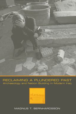 Reclaiming a Plundered Past Archaeology and Nation Building in Modern Iraq  9780292725959 Front Cover